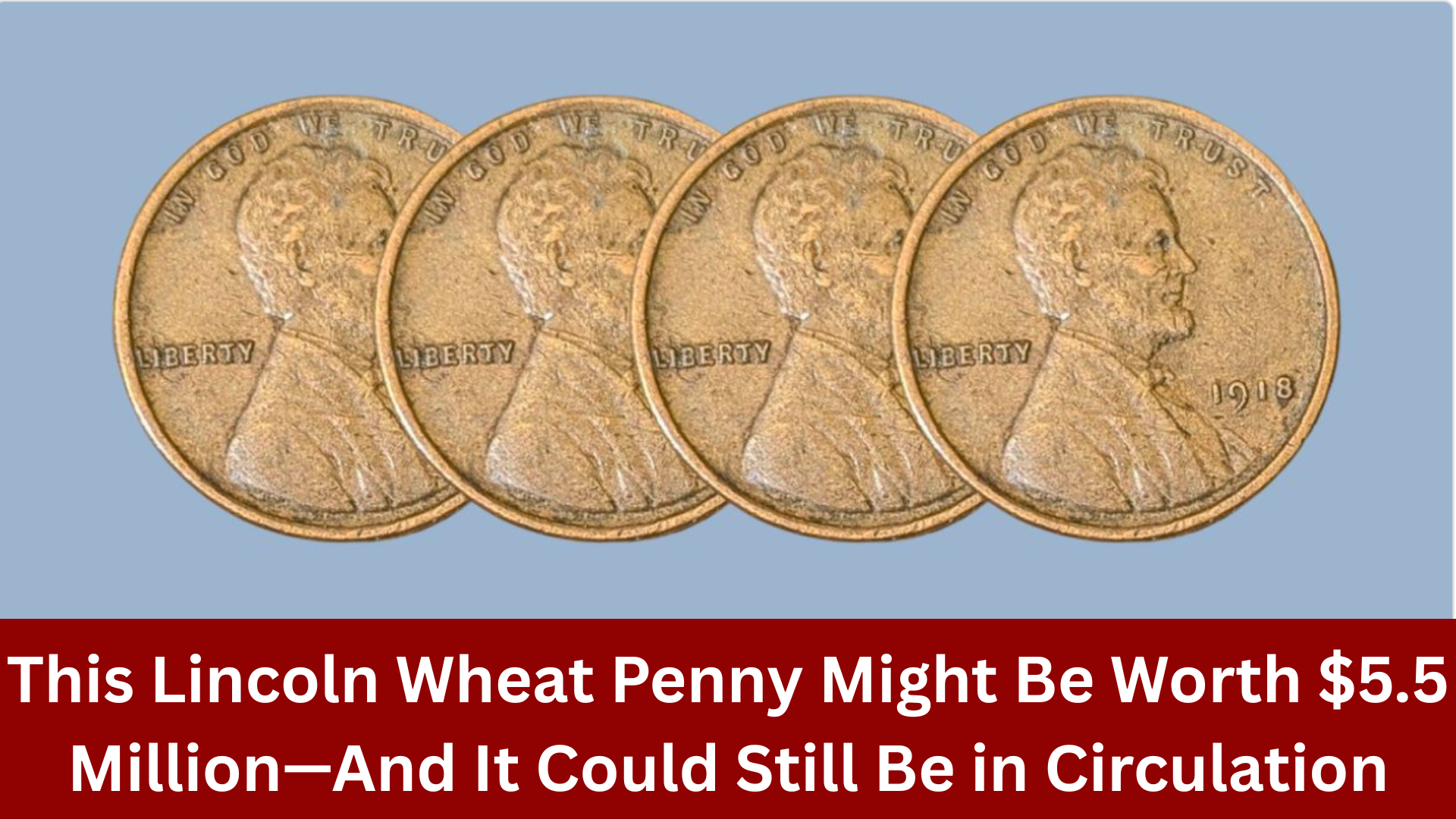 This Lincoln Wheat Penny Might Be Worth $5.5 Million—And It Could Still Be in Circulation